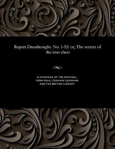 Cover image for Rupert Dreadnought. No. 1-52: Or, the Secrets of the Iron Chest