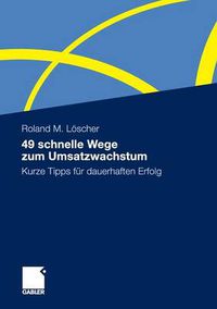 Cover image for 49 Schnelle Wege Zum Umsatzwachstum: Kurze Tipps Fur Dauerhaften Erfolg