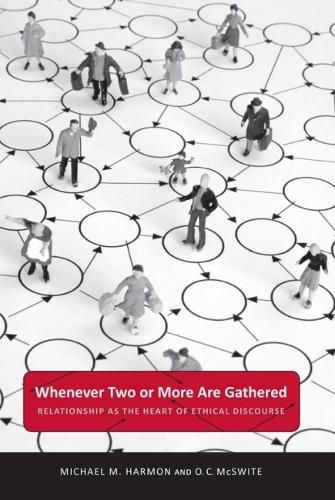 Cover image for Whenever Two or More Are Gathered: Relationship as the Heart of Ethical Discourse