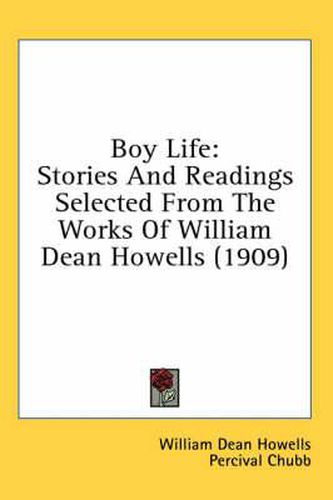Cover image for Boy Life: Stories and Readings Selected from the Works of William Dean Howells (1909)