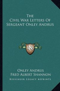 Cover image for The Civil War Letters of Sergeant Onley Andrus