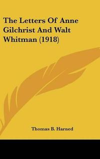 Cover image for The Letters of Anne Gilchrist and Walt Whitman (1918)