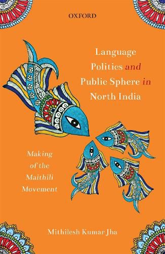 Cover image for Language Politics and Public Sphere in North India: Making of the Maithili Movement