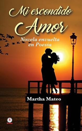 Cover image for Mi escondido amor: Novela envuelta en poesia