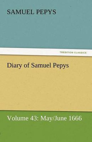 Cover image for Diary of Samuel Pepys - Volume 43: May/June 1666