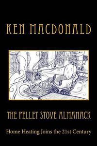 Cover image for The Pellet Stove Almanack: Home Heating Joins the 21st Century