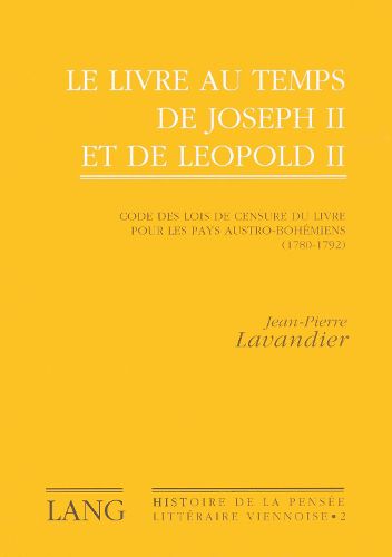 Cover image for Le Livre Au Temps de Joseph II Et de Leopold II: Code Des Lois de Censure Du Livre Pour Les Pays Austro-Bohemiens (1780-1792). Preface D'Adam Wandruszka. Avant-Propos de Marc Regaldo