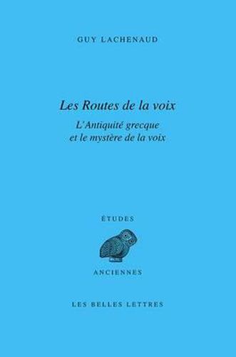 Cover image for Les Routes de la Voix: L'Antiquite Grecque Et Le Mystere de la Voix