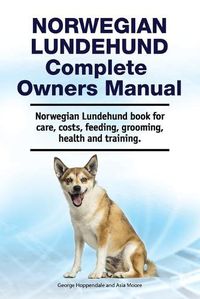 Cover image for Norwegian Lundehund Complete Owners Manual. Norwegian Lundehund book for care, costs, feeding, grooming, health and training.