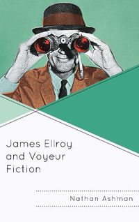 Cover image for James Ellroy and Voyeur Fiction