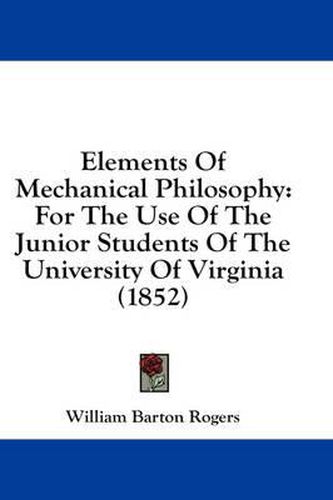 Elements of Mechanical Philosophy: For the Use of the Junior Students of the University of Virginia (1852)