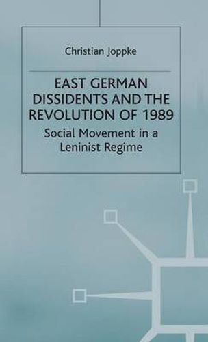 Cover image for East German Dissidents and the Revolution of 1989: Social Movement in a Leninist Regime