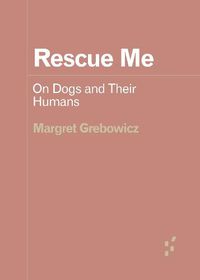Cover image for Rescue Me: On Dogs and Their Humans