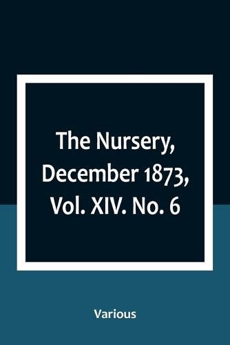 Cover image for The Nursery, December 1873, Vol. XIV. No. 6