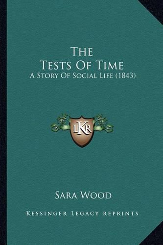 Cover image for The Tests of Time: A Story of Social Life (1843)