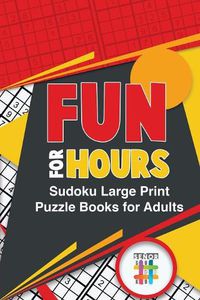 Cover image for Fun for Hours Sudoku Large Print Puzzle Books for Adults