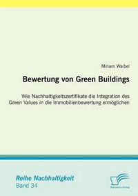 Cover image for Bewertung von Green Buildings: Wie Nachhaltigkeitszertifikate die Integration des Green Values in die Immobilienbewertung ermoeglichen