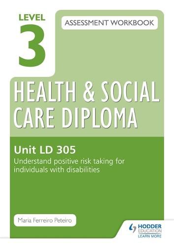 Cover image for Level 3 Health & Social Care Diploma LD 305 Assessment Workbook: Understand positive risk taking for individuals with disabilities