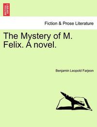 Cover image for The Mystery of M. Felix. a Novel.