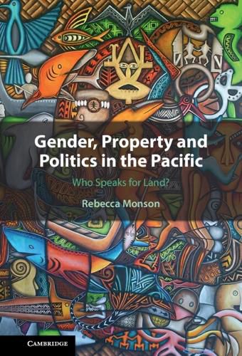 Cover image for Gender, Property and Politics in the Pacific: Who Speaks for Land?