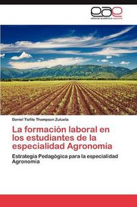 Cover image for La Formacion Laboral En Los Estudiantes de La Especialidad Agronomia