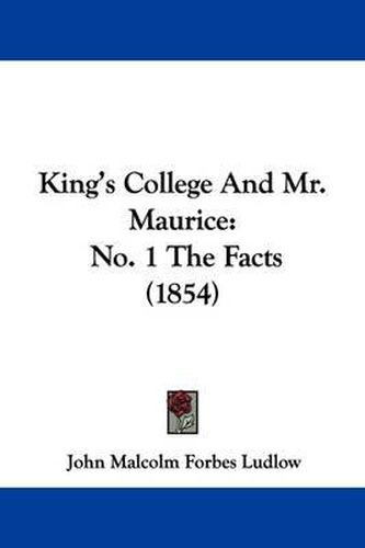 Cover image for King's College And Mr. Maurice: No. 1 The Facts (1854)