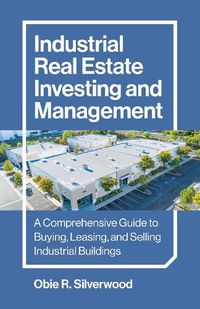 Cover image for Industrial Real Estate Investing and Management