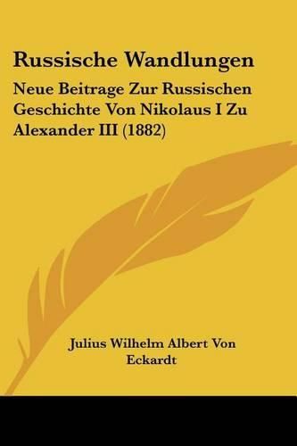 Cover image for Russische Wandlungen: Neue Beitrage Zur Russischen Geschichte Von Nikolaus I Zu Alexander III (1882)