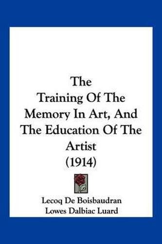 Cover image for The Training of the Memory in Art, and the Education of the Artist (1914)