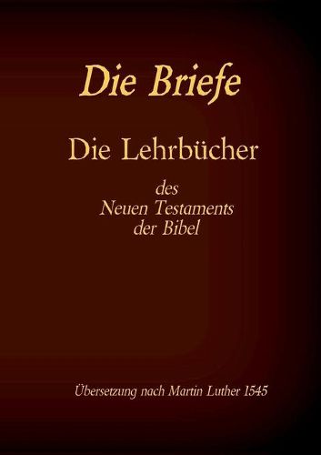 Die Briefe - Die Lehrbucher des Neues Testaments der Bibel