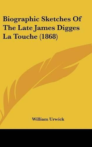 Biographic Sketches of the Late James Digges La Touche (1868)