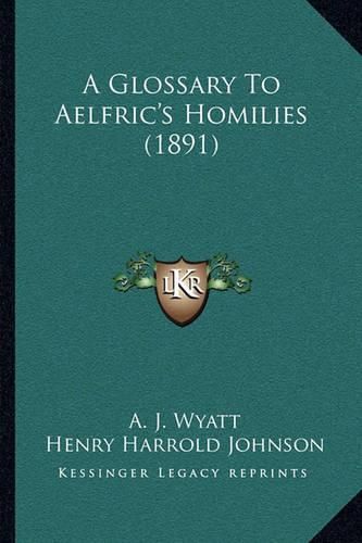 A Glossary to Aelfric's Homilies (1891)