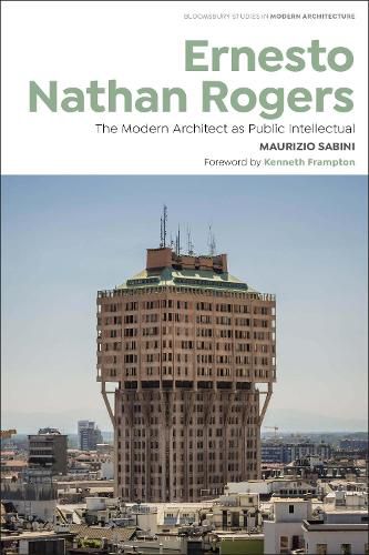 Cover image for Ernesto Nathan Rogers: The Modern Architect as Public Intellectual