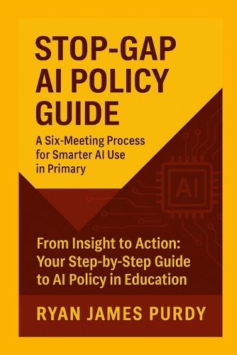 Cover image for STOP-GAP AI POLICY GUIDE A Six-Meeting Process for Smarter AI Use in Primary