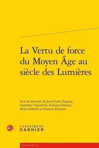 Cover image for La Vertu de Force Du Moyen Age Au Siecle Des Lumieres