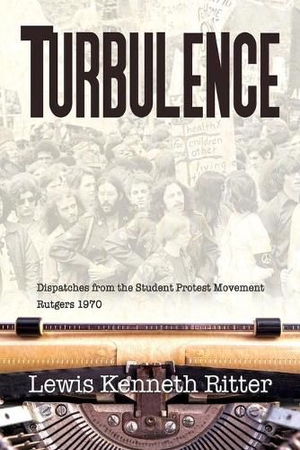 Cover image for Turbulence: Dispatches from the Student Protest Movement, Rutgers 1970