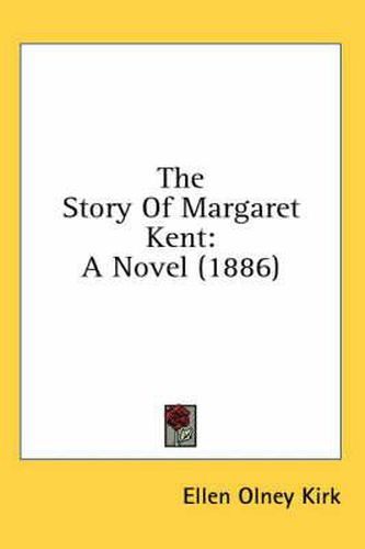 The Story of Margaret Kent: A Novel (1886)