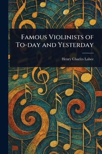 Cover image for Famous Violinists of To-day and Yesterday