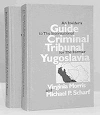 Cover image for An Insider's Guide to the International Criminal Tribunal for the Former Yugoslavia: Documentary History and Analysis (2 vols)