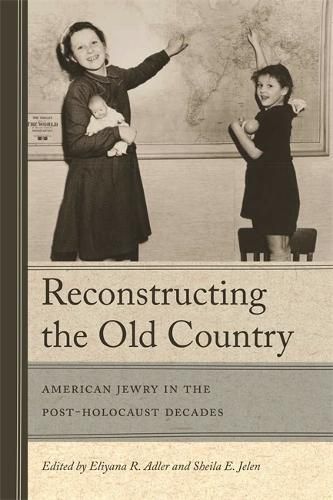 Cover image for Reconstructing The Old Country: American Jewry in the Post-Holocaust Decades