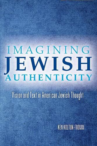 Cover image for Imagining Jewish Authenticity: Vision and Text in American Jewish Thought