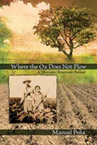 Cover image for Where the Ox Does Not Plow: A Mexican American Ballad