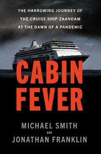 Cover image for Cabin Fever: The Harrowing Journey of the Cruise Ship Zaandam at the Dawn of a Pandemic
