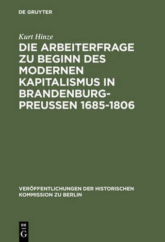 Die Arbeiterfrage Zu Beginn Des Modernen Kapitalismus in Brandenburg-Preussen 1685-1806