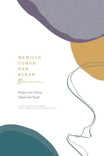 Cover image for Memilih Tuhan dan Bukan Dunia: Belajar dari Hidup Yakub dan Yusuf
