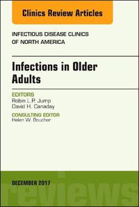 Cover image for Infections in Older Adults, An Issue of Infectious Disease Clinics of North America