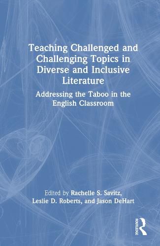 Teaching Challenged and Challenging Topics in Diverse and Inclusive Literature: Addressing the Taboo in the English Classroom