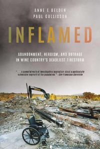 Cover image for Inflamed: Abandonment, Heroism, and Outrage in Wine Country's Deadliest Firestorm