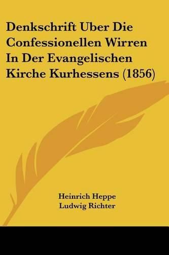 Cover image for Denkschrift Uber Die Confessionellen Wirren in Der Evangelischen Kirche Kurhessens (1856)
