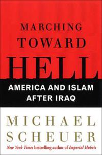 Cover image for Marching Toward Hell: America and Islam After Iraq